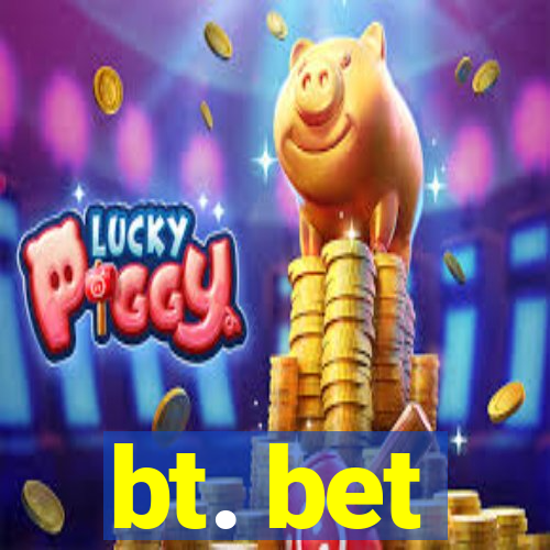 bt. bet